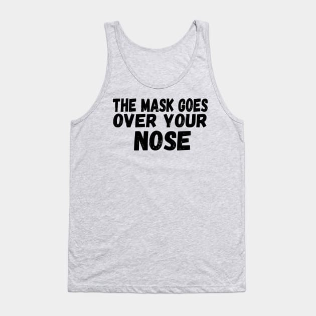 The Mask Goes Over Your Nose , humor  , funny mask Tank Top by Gaming champion